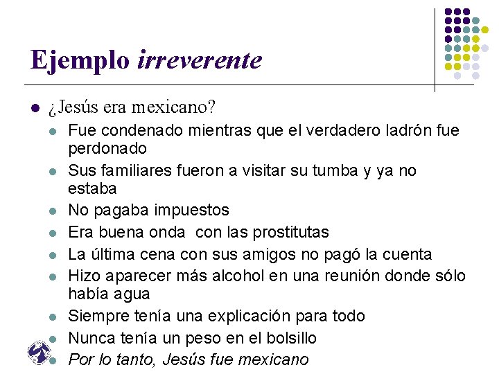 Ejemplo irreverente l ¿Jesús era mexicano? l l l l l Fue condenado mientras