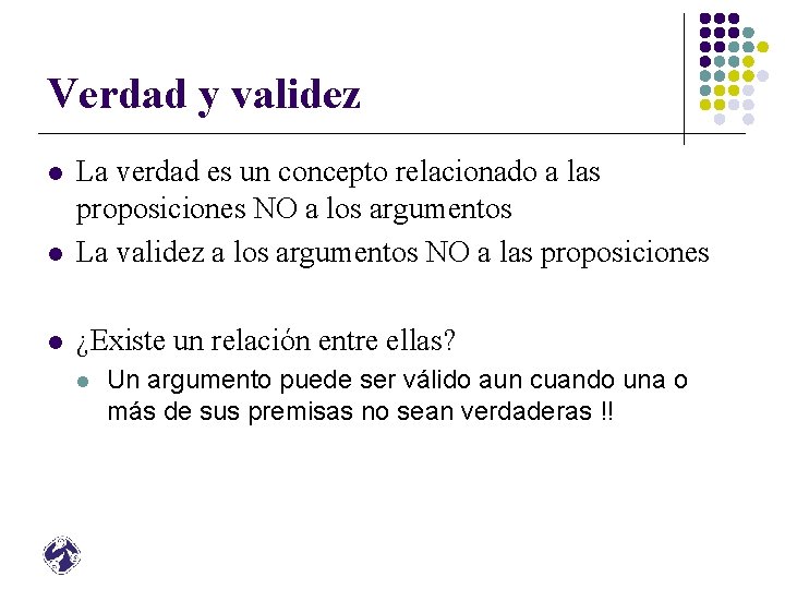 Verdad y validez l La verdad es un concepto relacionado a las proposiciones NO