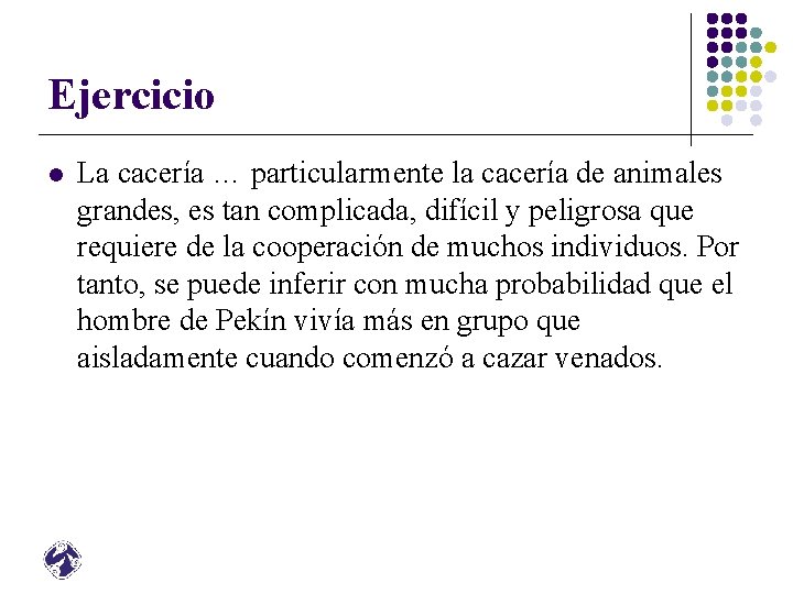 Ejercicio l La cacería … particularmente la cacería de animales grandes, es tan complicada,