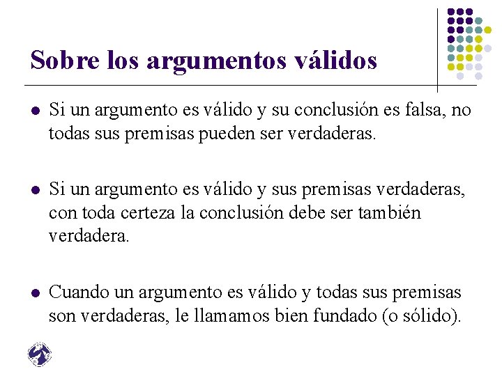Sobre los argumentos válidos l Si un argumento es válido y su conclusión es
