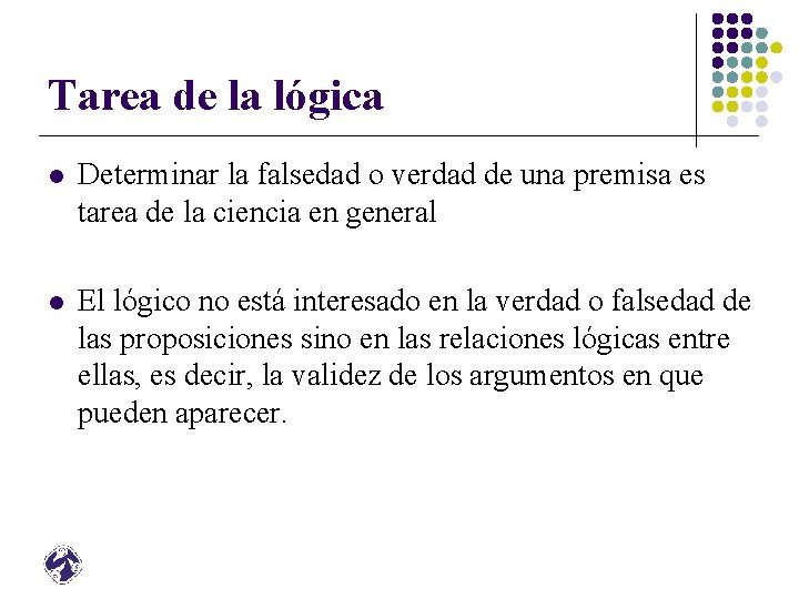 Tarea de la lógica l Determinar la falsedad o verdad de una premisa es