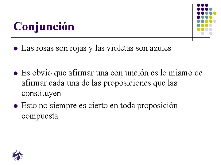 Conjunción l Las rosas son rojas y las violetas son azules l Es obvio