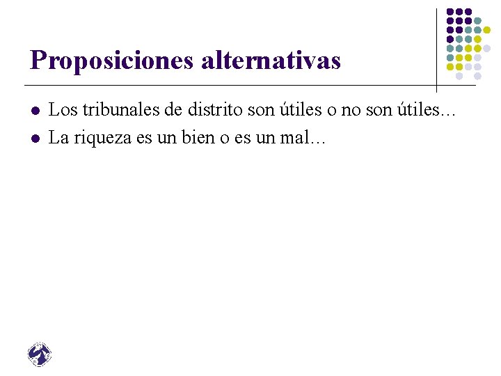 Proposiciones alternativas l l Los tribunales de distrito son útiles o no son útiles…