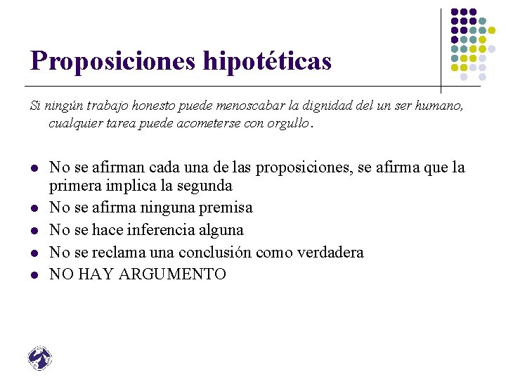 Proposiciones hipotéticas Si ningún trabajo honesto puede menoscabar la dignidad del un ser humano,