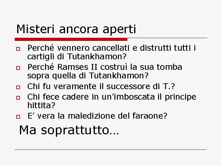 Misteri ancora aperti o o o Perché vennero cancellati e distrutti tutti i cartigli
