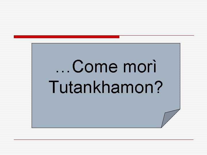 …Come morì Tutankhamon? 