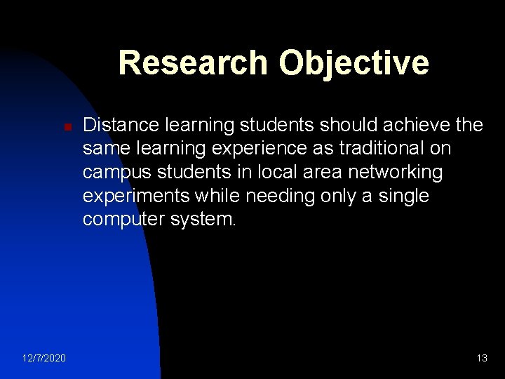 Research Objective n 12/7/2020 Distance learning students should achieve the same learning experience as