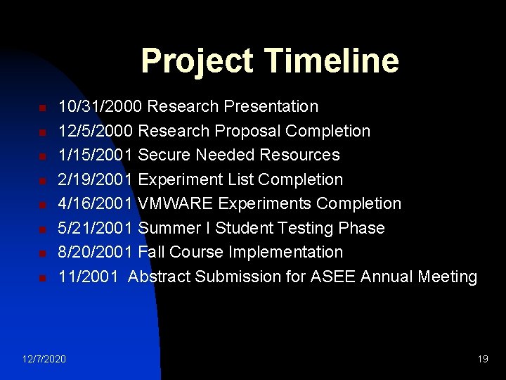 Project Timeline n n n n 10/31/2000 Research Presentation 12/5/2000 Research Proposal Completion 1/15/2001