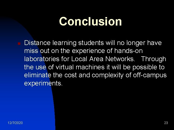 Conclusion n 12/7/2020 Distance learning students will no longer have miss out on the