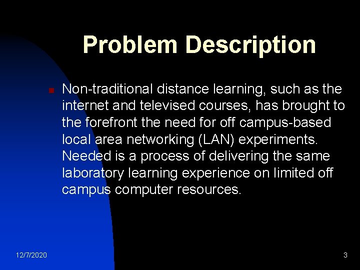 Problem Description n 12/7/2020 Non-traditional distance learning, such as the internet and televised courses,