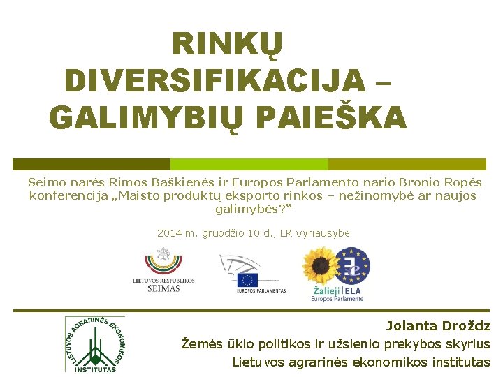 RINKŲ DIVERSIFIKACIJA – GALIMYBIŲ PAIEŠKA Seimo narės Rimos Baškienės ir Europos Parlamento nario Bronio