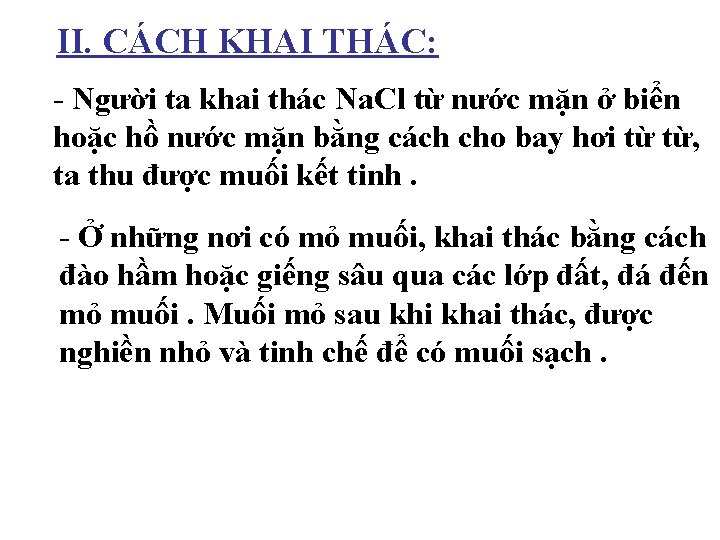 II. CÁCH KHAI THÁC: - Người ta khai thác Na. Cl từ nước mặn II. CÁCH KHAI THÁC: - Người ta khai thác Na. Cl từ nước mặn