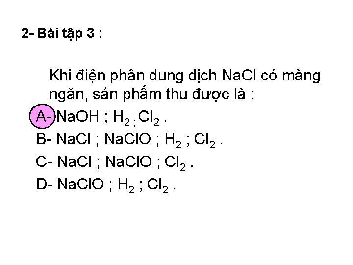 2 - Bài tập 3 : Khi điện phân dung dịch Na. Cl có