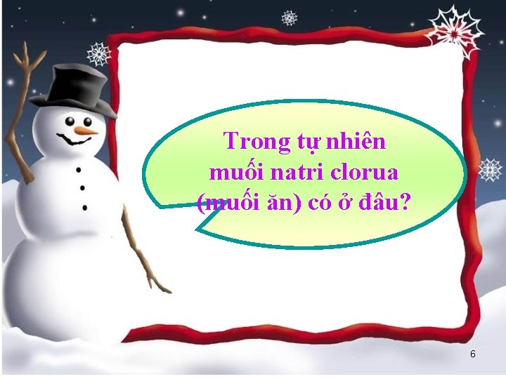 Trong tự nhiên muối natri clorua (muối ăn) có ở đâu? 6 