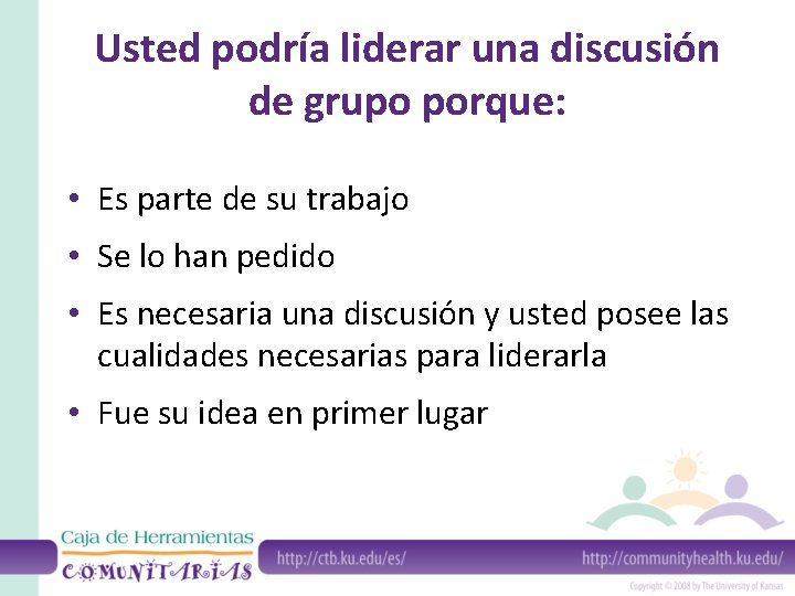 Usted podría liderar una discusión de grupo porque: • Es parte de su trabajo