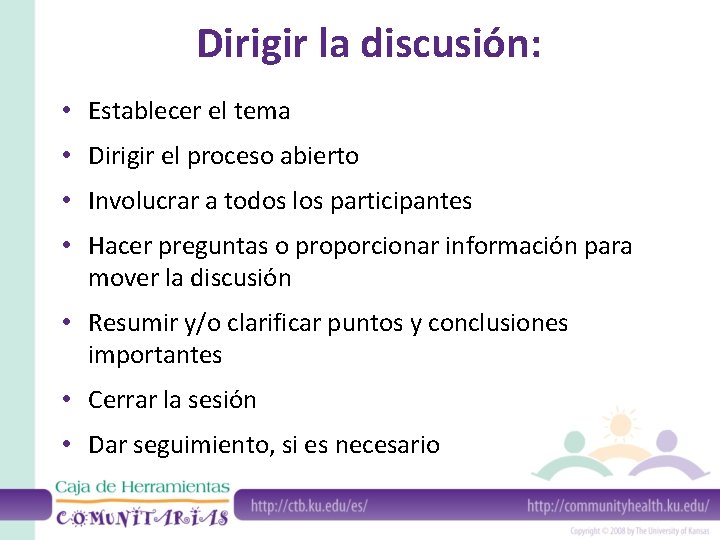 Dirigir la discusión: • Establecer el tema • Dirigir el proceso abierto • Involucrar