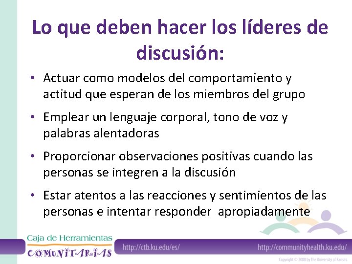 Lo que deben hacer los líderes de discusión: • Actuar como modelos del comportamiento