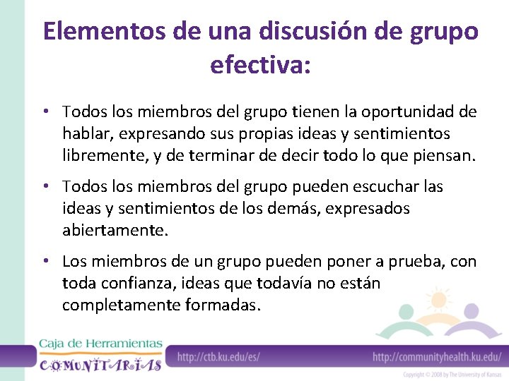 Elementos de una discusión de grupo efectiva: • Todos los miembros del grupo tienen