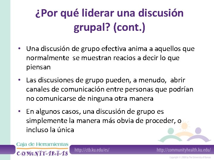 ¿Por qué liderar una discusión grupal? (cont. ) • Una discusión de grupo efectiva