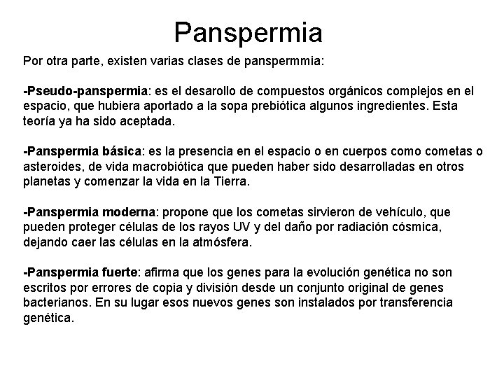 Panspermia Por otra parte, existen varias clases de panspermmia: -Pseudo-panspermia: es el desarollo de