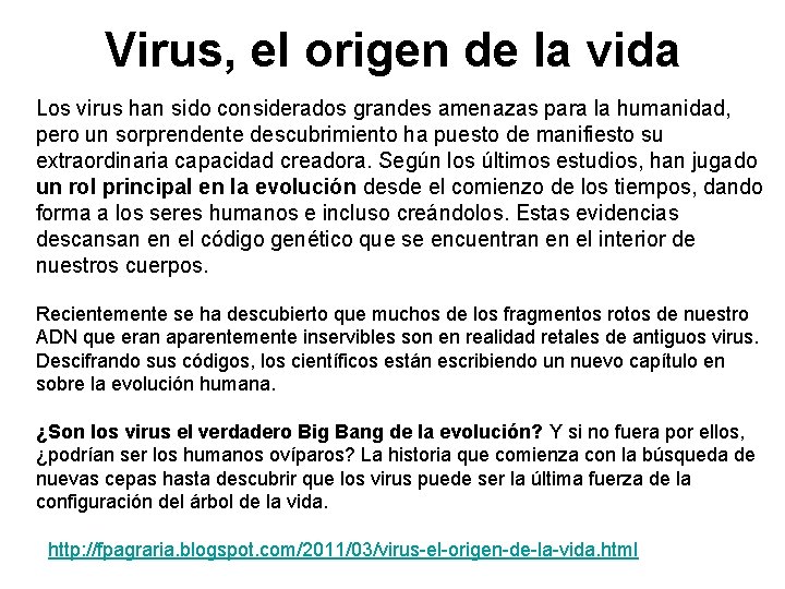Virus, el origen de la vida Los virus han sido considerados grandes amenazas para