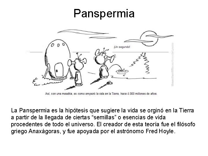 Panspermia La Panspermia es la hipótesis que sugiere la vida se orginó en la