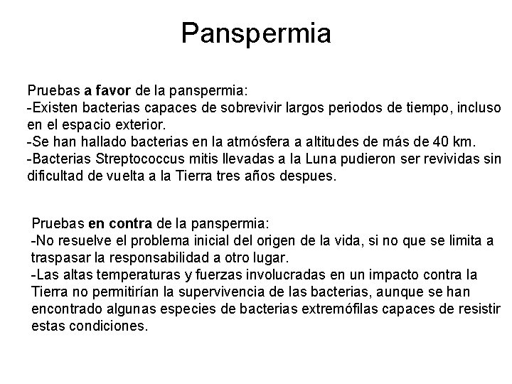 Panspermia Pruebas a favor de la panspermia: -Existen bacterias capaces de sobrevivir largos periodos