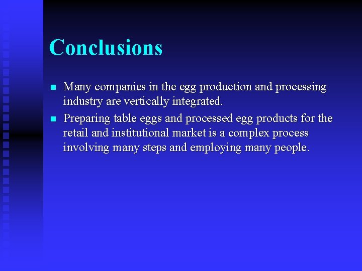 Conclusions n n Many companies in the egg production and processing industry are vertically