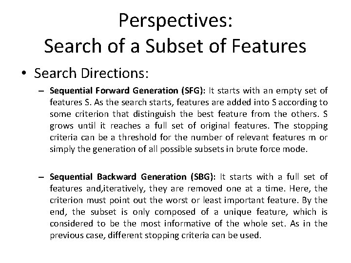 Perspectives: Search of a Subset of Features • Search Directions: – Sequential Forward Generation