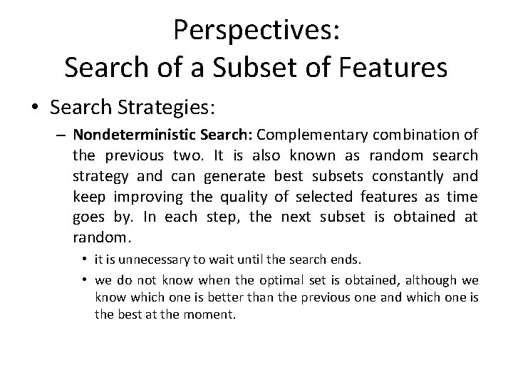 Perspectives: Search of a Subset of Features • Search Strategies: – Nondeterministic Search: Complementary