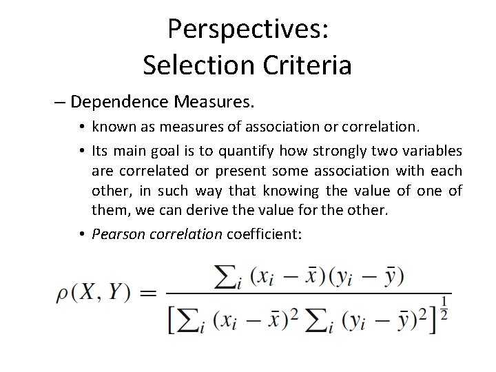 Perspectives: Selection Criteria – Dependence Measures. • known as measures of association or correlation.