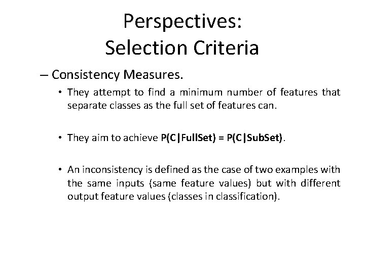 Perspectives: Selection Criteria – Consistency Measures. • They attempt to find a minimum number