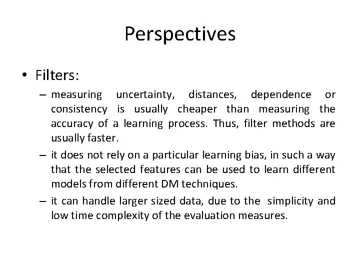 Perspectives • Filters: – measuring uncertainty, distances, dependence or consistency is usually cheaper than