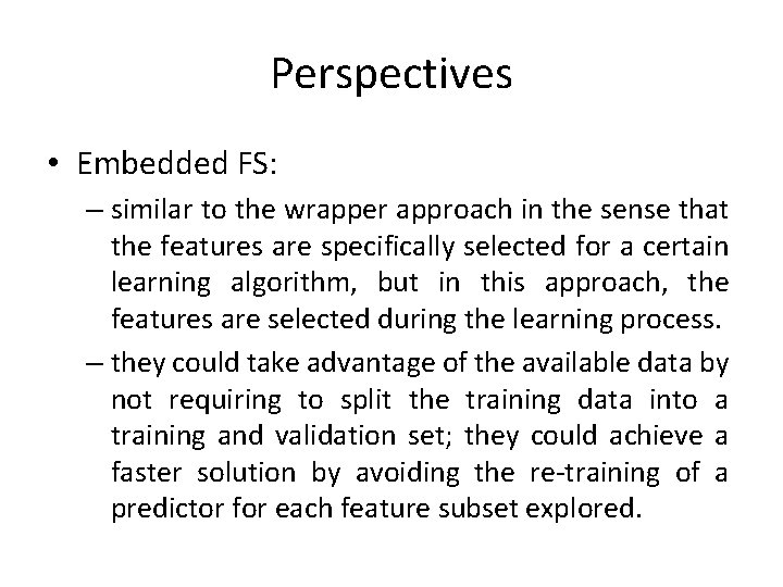 Perspectives • Embedded FS: – similar to the wrapper approach in the sense that