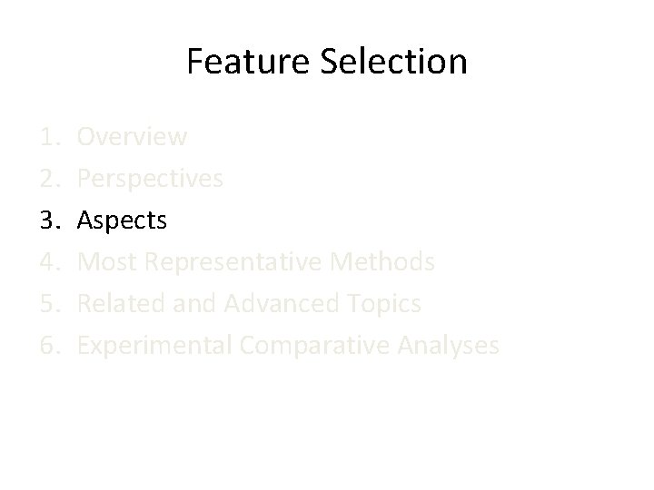 Feature Selection 1. 2. 3. 4. 5. 6. Overview Perspectives Aspects Most Representative Methods