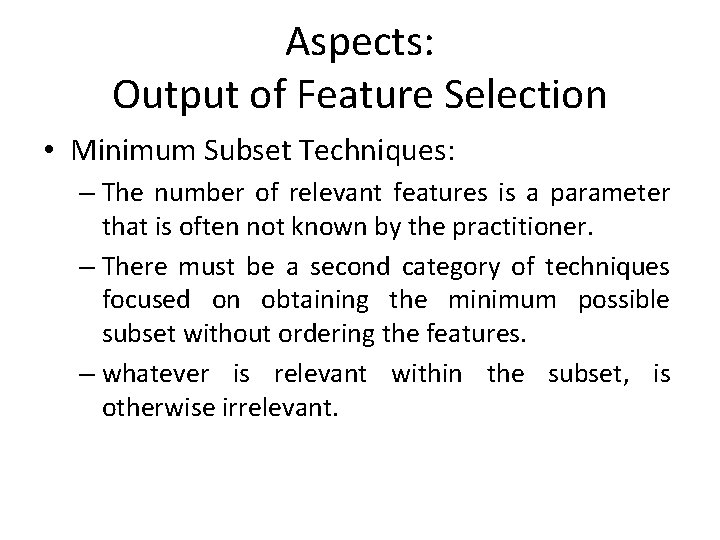 Aspects: Output of Feature Selection • Minimum Subset Techniques: – The number of relevant