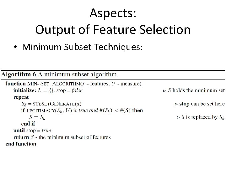 Aspects: Output of Feature Selection • Minimum Subset Techniques: 