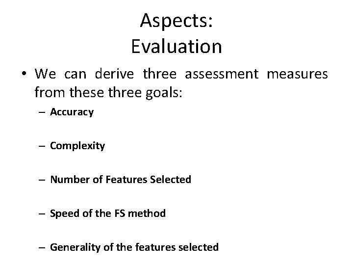 Aspects: Evaluation • We can derive three assessment measures from these three goals: –