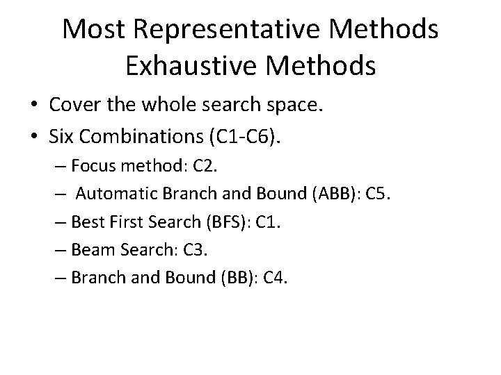 Most Representative Methods Exhaustive Methods • Cover the whole search space. • Six Combinations