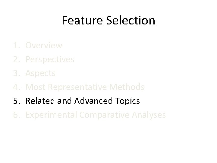 Feature Selection 1. 2. 3. 4. 5. 6. Overview Perspectives Aspects Most Representative Methods