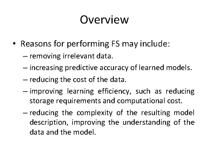 Overview • Reasons for performing FS may include: – removing irrelevant data. – increasing