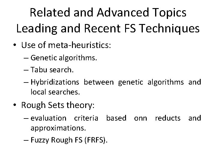 Related and Advanced Topics Leading and Recent FS Techniques • Use of meta-heuristics: –