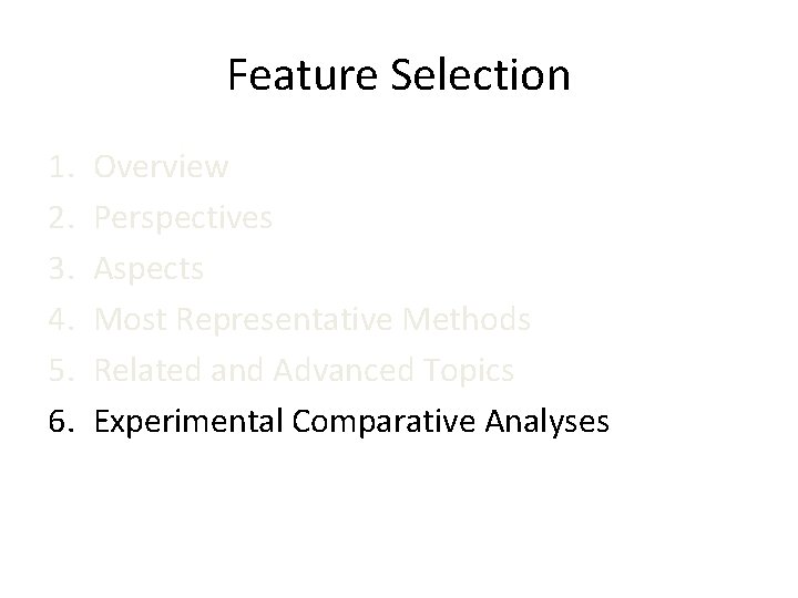 Feature Selection 1. 2. 3. 4. 5. 6. Overview Perspectives Aspects Most Representative Methods