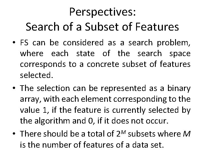 Perspectives: Search of a Subset of Features • FS can be considered as a