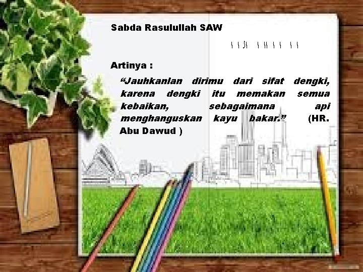 Sabda Rasulullah SAW ﺍ ﺍ ﺍﺍ ﺍ ﺍﻟ ﺍ ﺍ Artinya : “Jauhkanlan dirimu