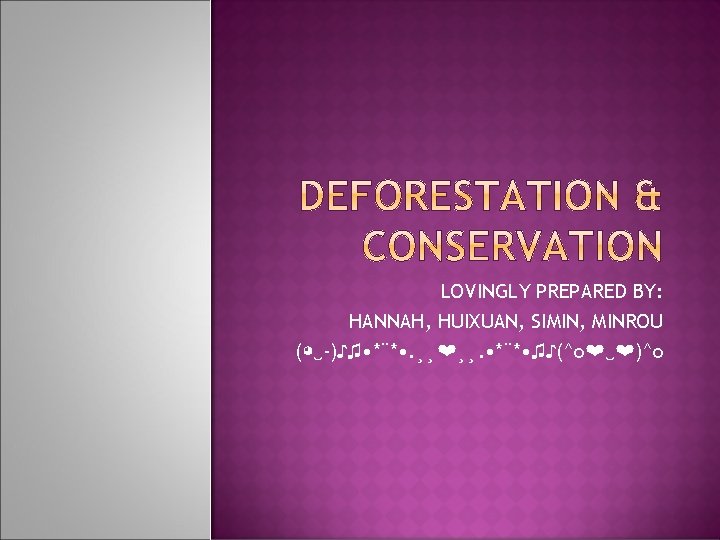 LOVINGLY PREPARED BY: HANNAH, HUIXUAN, SIMIN, MINROU (◕‿-)♪♫ • *¨* • . ¸¸❤¸¸. •