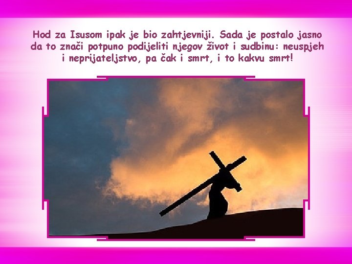 Hod za Isusom ipak je bio zahtjevniji. Sada je postalo jasno da to znači Hod za Isusom ipak je bio zahtjevniji. Sada je postalo jasno da to znači