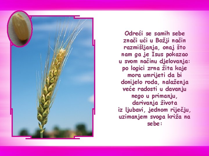 Odreći se samih sebe znači ući u Božji način razmišljanja, onaj što nam ga Odreći se samih sebe znači ući u Božji način razmišljanja, onaj što nam ga