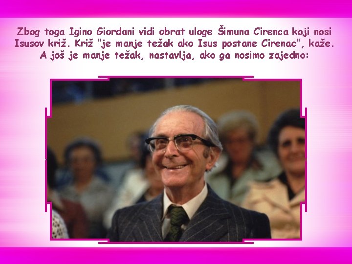 Zbog toga Igino Giordani vidi obrat uloge Šimuna Cirenca koji nosi Isusov križ. Križ Zbog toga Igino Giordani vidi obrat uloge Šimuna Cirenca koji nosi Isusov križ. Križ