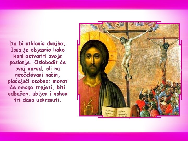 Da bi otklonio dvojbe, Isus je objasnio kako kani ostvariti svoje poslanje. Oslobodit će Da bi otklonio dvojbe, Isus je objasnio kako kani ostvariti svoje poslanje. Oslobodit će